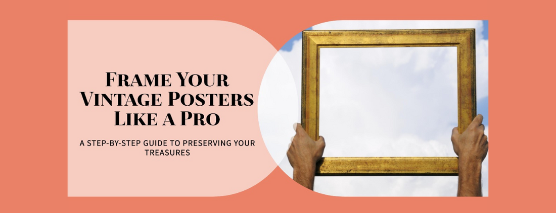 Step-by-Step Guide to Framing Your Vintage Poster Treasures
